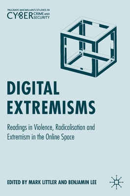 Digital Extremisms: Readings in Violence, Radicalisation and Extremism in the Online Space - Littler, Mark (Editor), and Lee, Benjamin (Editor)