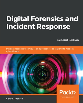 Digital Forensics and Incident Response: Incident response techniques and procedures to respond to modern cyber threats - Johansen, Gerard