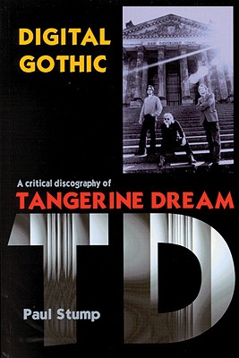 Digital Gothic: A Critical Discography of Tangerine Dream - Stump, Paul