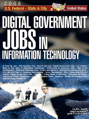 Digital Government Jobs in Information Technology: U.S. Federal - State & City - Info Tech Employment (Editor)