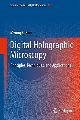 Digital Holographic Microscopy: Principles, Techniques, and Applications - Kim, Myung K