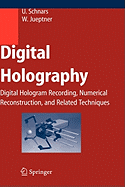 Digital Holography: Digital Hologram Recording, Numerical Reconstruction, and Related Techniques