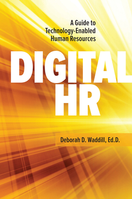 Digital HR: A Guide to Technology-Enabled Human Resources - Waddill, Deborah