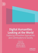 Digital Humanities Looking at the World: Exploring Innovative Approaches and Contributions to Society