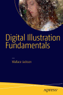 Digital Illustration Fundamentals: Vector, Raster, Waveform, Newmedia with Dicf, Daef and Asnmf
