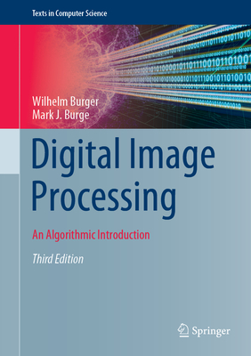 Digital Image Processing: An Algorithmic Introduction - Burger, Wilhelm, and Burge, Mark J.