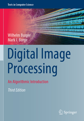 Digital Image Processing: An Algorithmic Introduction - Burger, Wilhelm, and Burge, Mark J.