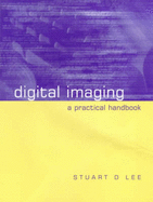 Digital Imaging: A Practical Handbook - Lee, Stuart D.
