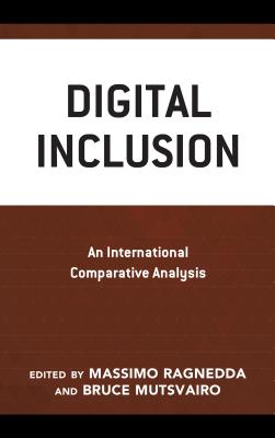 Digital Inclusion: An International Comparative Analysis - Ragnedda, Massimo (Editor), and Mutsvairo, Bruce (Editor), and Goggin, Gerard (Afterword by)