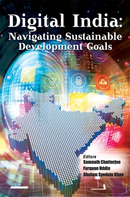 Digital India: Navigating Sustainable Development Goals - Chatterjee, Somnath (Editor), and Uddin, Furquan (Editor), and Khan, Gholam Syedain (Editor)