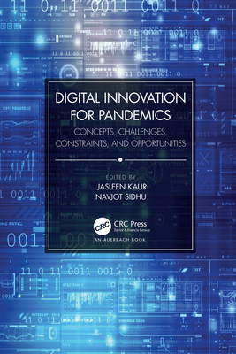 Digital Innovation for Pandemics: Concepts, Challenges, Constraints, and Opportunities - Kaur, Jasleen (Editor), and Sidhu, Navjot (Editor)