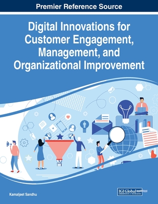 Digital Innovations for Customer Engagement, Management, and Organizational Improvement, 1 volume - Sandhu, Kamaljeet (Editor)