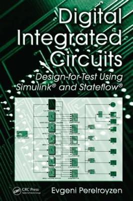 Digital Integrated Circuits: Design-For-Test Using Simulink and Stateflow - Perelroyzen, Evgeni