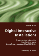 Digital Interactive Installations: Programming interactive installations using the software package Max/MSP/Jitter