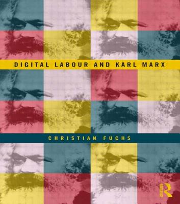 Digital Labour and Karl Marx - Fuchs, Christian