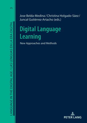 Digital Language Learning: New Approaches and Methods - Chaume Varela, Frederic (Series edited by), and Calvo-Ferrer, Jos Ramn (Series edited by), and Belda-Medina, Jose (Editor)