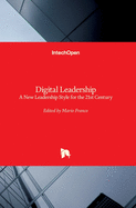 Digital Leadership: A New Leadership Style for the 21st Century