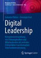 Digital Leadership: Kompetenzentwicklung Von Fhrungskrften Und Mitarbeitenden ALS Zentraler Erfolgsfaktor Transformativer Unternehmensberatung