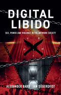 Digital Libido: Sex, Power and Violence in the Network Society