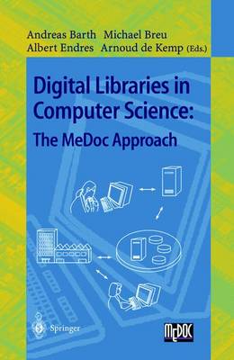 Digital Libraries in Computer Science: The Medoc Approach - Barth, Andreas (Editor), and Breu, Michael (Editor), and Endres, Albert (Editor)