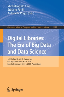 Digital Libraries: The Era of Big Data and Data Science: 16th Italian Research Conference on Digital Libraries, IRCDL 2020, Bari, Italy, January 30-31, 2020, Proceedings - Ceci, Michelangelo (Editor), and Ferilli, Stefano (Editor), and Poggi, Antonella (Editor)