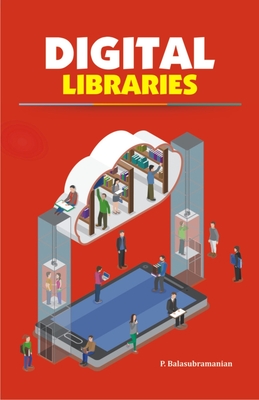 Digital Libraries - Balasubramanian, P, PhD