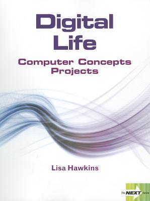 Digital Life: Computer Concepts Projects - Hawkins, Lisa