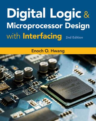 Digital Logic and Microprocessor Design with Interfacing - Hwang, Enoch