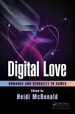 Digital Love: Romance and Sexuality in Games - McDonald, Heidi