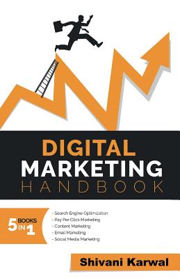 Digital Marketing Handbook: A Guide to Search Engine Optimization, Pay Per Click Marketing, Email Marketing, Content Marketing, Social Media Marketing - Karwal, Shivani