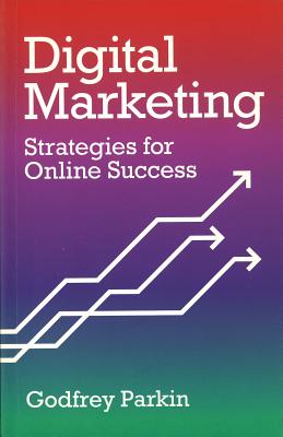 Digital Marketing: Strategies for Online Success - Parkin, Godfrey