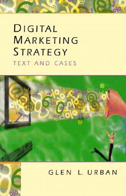 Digital Marketing Strategy: Text and Cases - Urban, Glen