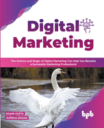 Digital Marketing: The Science and Magic of Digital Marketing Can Help You Become a Successful Marketing Professional (English Edition)