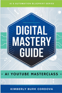 Digital Mastery Guide: AI YouTube Masterclass