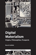 Digital Materialism: Origins, Philosophies, Prospects