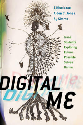Digital Me: Trans Students Exploring Future Possible Selves Online - Nicolazzo, Z, and Jones, Alden C, and Simms, Sy