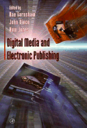 Digital Media and Electronic Publishing - Earnshaw, Rae A, and Vince, John (Editor), and Jones, Huw (Editor)