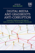 Digital Media and Grassroots Anti-Corruption: Contexts, Platforms and Data of Anti-Corruption Technologies Worldwide