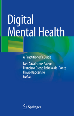 Digital Mental Health: A Practitioner's Guide - Passos, Ives Cavalcante (Editor), and Rabelo-da-Ponte, Francisco Diego (Editor), and Kapczinski, Flavio (Editor)