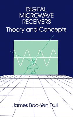 Digital Microwave Receivers: Theory and Concept - Tsui, James Bao-Yen