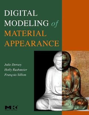 Digital Modeling of Material Appearance - Dorsey, Julie, and Rushmeier, Holly, and Sillion, Franois