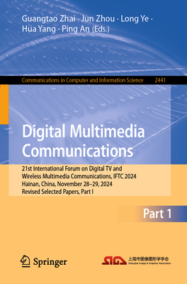 Digital Multimedia Communications: 21st International Forum on Digital TV and Wireless Multimedia Communications, IFTC 2024, Hainan, China, November 28-29, 2024, Revised Selected Papers, Part I - Zhai, Guangtao (Editor), and Zhou, Jun (Editor), and Ye, Long (Editor)