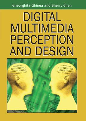 Digital Multimedia Perception and Design - Ghinea, Gheorghita (Editor), and Chen, Sherry (Editor)