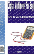 Digital Multimeter for Beginners: How to Use a Digital Multimeter