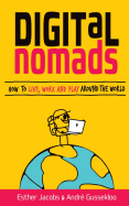 Digital Nomads: How to Live, Work and Play Around the World