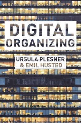 Digital Organizing: Revisiting Themes in Organization Studies - Plesner, Ursula, and Husted, Emil