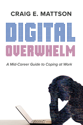 Digital Overwhelm - Mattson, Craig E