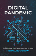 Digital Pandemic: Covid-19: How Tech Went From Bad to Good
