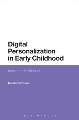 Digital Personalization in Early Childhood: Impact on Childhood - Kucirkova, Natalia