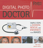 Digital Photo Doctor: Simple Steps to Diagnose, Rescue, and Enhance Your Images